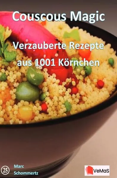 Couscous Magic - Verzauberte Rezepte aus 1001 Körnchen