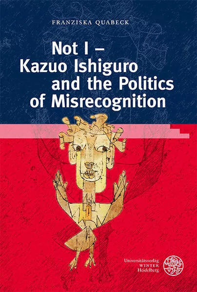 Cover: Not I – Kazuo Ishiguro and the Politics of Misrecognition