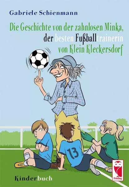 Die Geschichte der zahnlosen Minka, der besten Fußballtrainerin von Klein Kleckersdorf