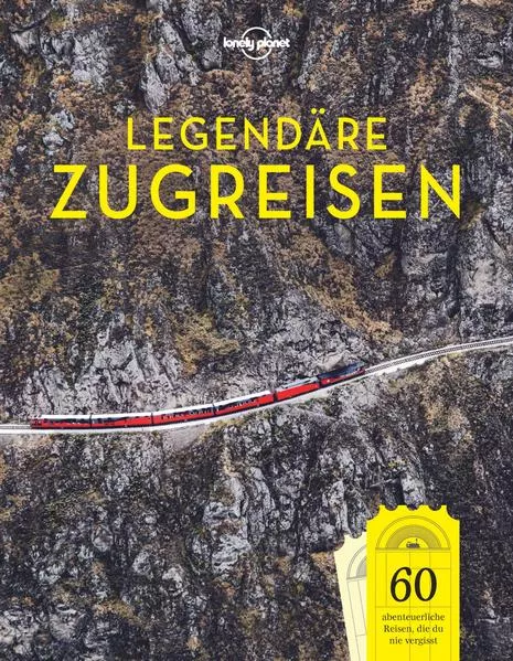 Lonely Planet Bildband Legendäre Zugreisen