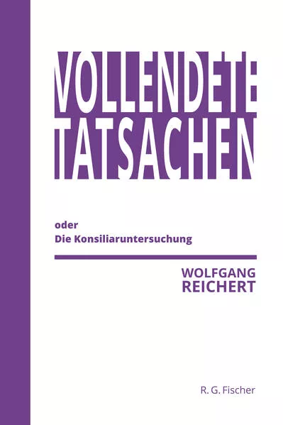 Vollendete Tatsachen oder Die Konsiliaruntersuchung