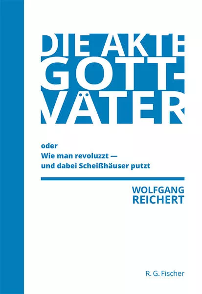 Die Akte Gottväter oder Wie man revoluzzt - und dabei Scheißhäuser putzt