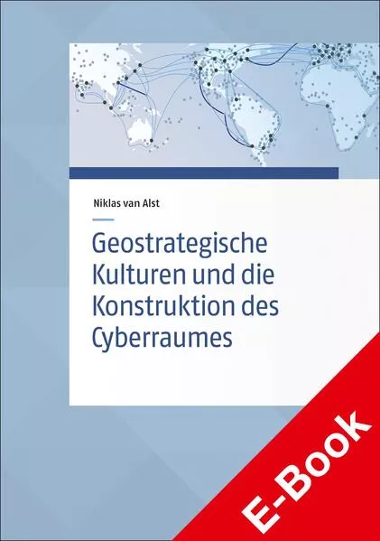 Geostrategische Kulturen und die Konstruktion des Cyberraumes