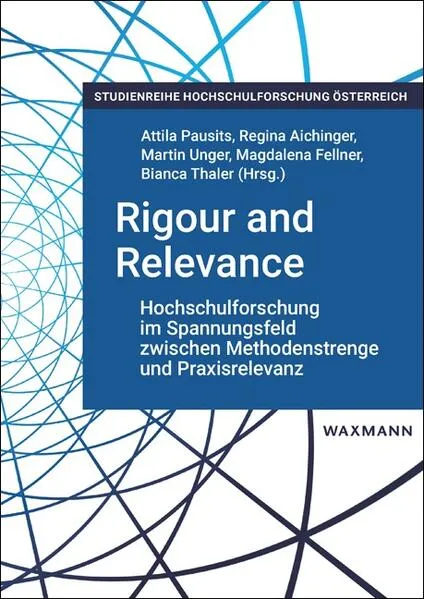 Rigour and Relevance: Hochschulforschung im Spannungsfeld zwischen Methodenstrenge und Praxisrelevanz