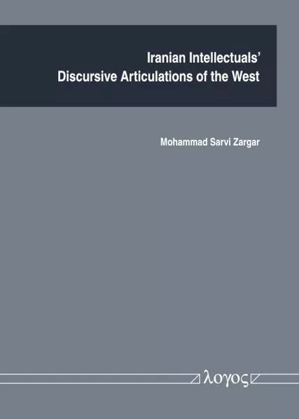 Iranian Intellectualsâ Discursive Articulations of the West