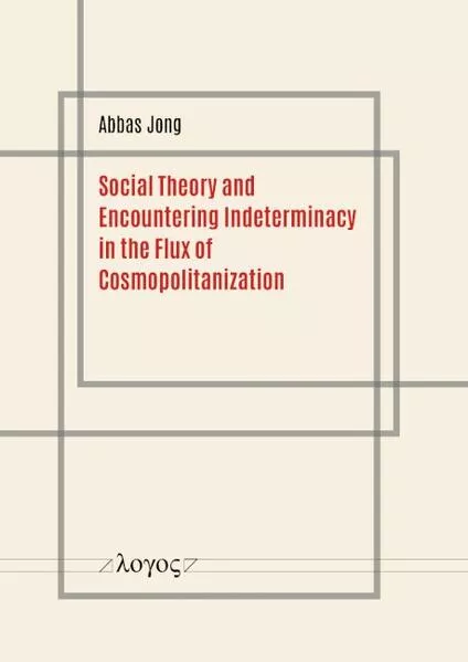 Social Theory and Encountering Indeterminacy in the Flux of Cosmopolitanization