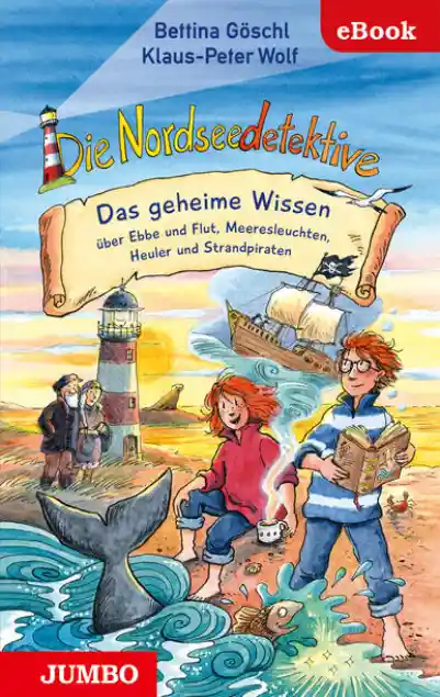 Die Nordseedetekive. Das geheime Wissen über Ebbe und Flut, Meeresleuchten, Heuler und Strandpiraten