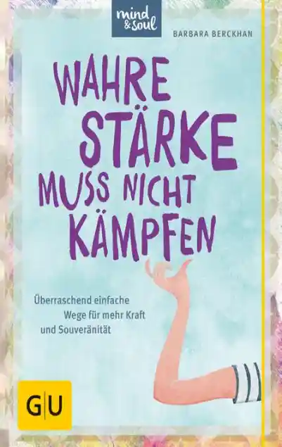 Cover: Wahre Stärke muss nicht kämpfen