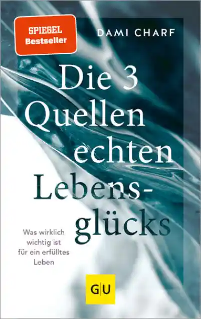 Cover: Die 3 Quellen echten Lebensglücks