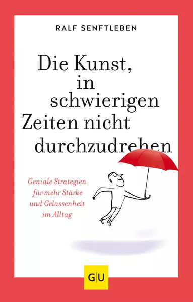 Cover: Die Kunst, in schwierigen Zeiten nicht durchzudrehen