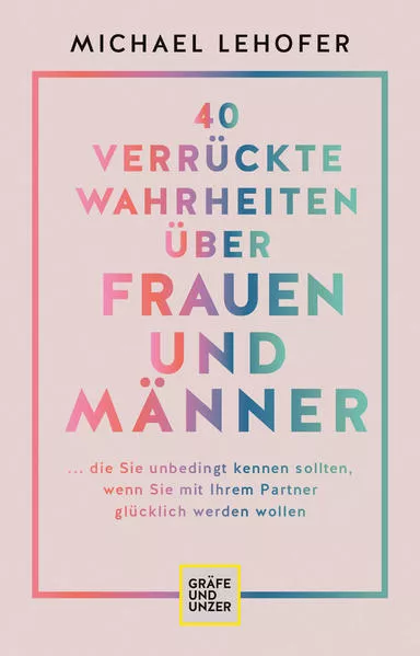 Cover: 40 verrückte Wahrheiten über Frauen und Männer