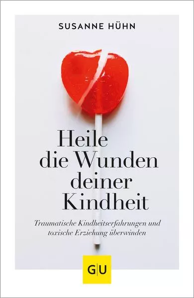 Heile die Wunden deiner Kindheit