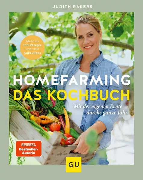 Homefarming: Das Kochbuch. Mit der eigenen Ernte durchs ganze Jahr