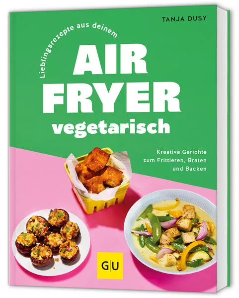 Lieblingsrezepte aus deinem Airfryer – vegetarisch