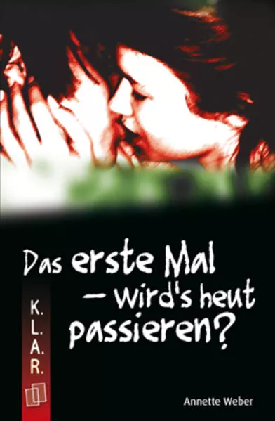 K.L.A.R. - Taschenbuch: Das erste Mal – wird’s heut passieren?