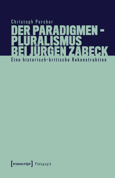Cover: Der Paradigmenpluralismus bei Jürgen Zabeck