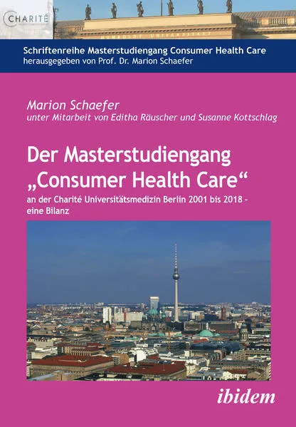 Der Masterstudiengang „Consumer Health Care“ an der Charité Universitätsmedizin Berlin 2001 bis 2018 - eine Bilanz