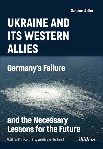 Ukraine and Its Western Allies: Germanyʼs Failure and the Necessary Lessons for the Future