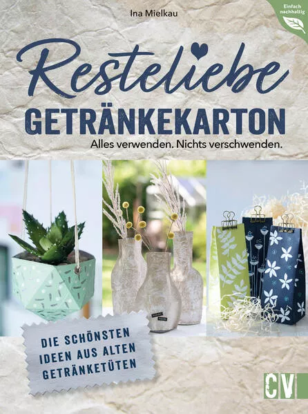 Resteliebe Getränkekarton – Alles verwenden. Nichts verschwenden.