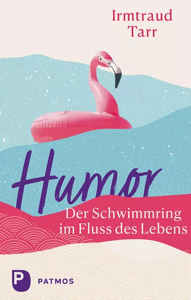 Humor – der Schwimmring im Fluss des Lebens