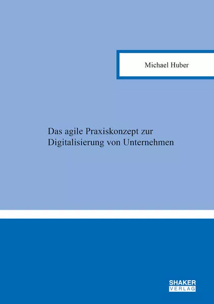 Das agile Praxiskonzept zur Digitalisierung von Unternehmen