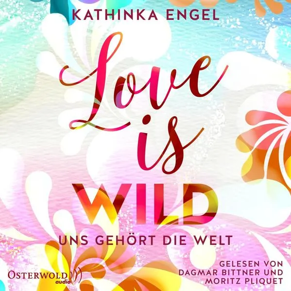 Love Is Wild – Uns gehört die Welt (Love-Is-Reihe 3)