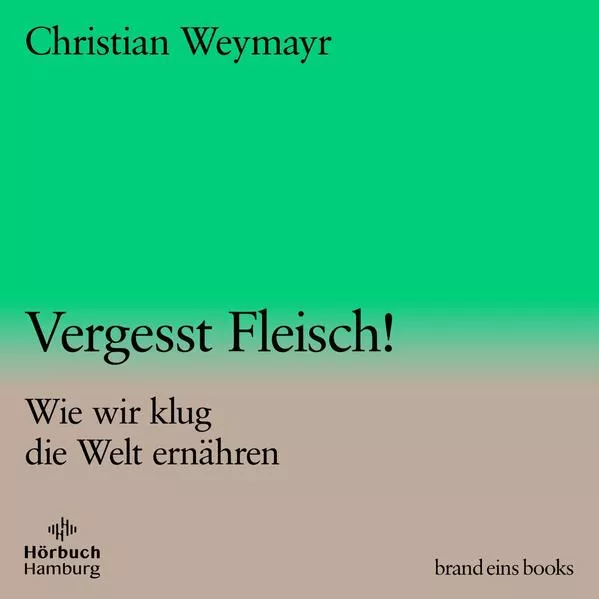 Cover: Vergesst Fleisch! (brand eins audio books 1)