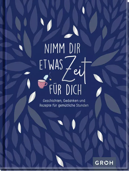Nimm dir etwas Zeit für dich - Geschichten, Gedanken und Rezepte für gemütliche Stunden