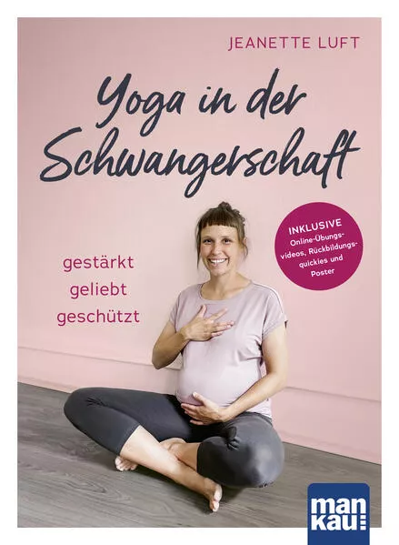 Yoga in der Schwangerschaft. Gestärkt - geliebt - geschützt
