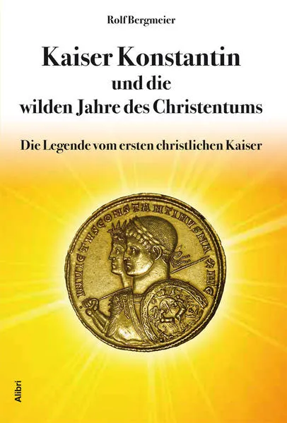 Kaiser Konstantin und die wilden Jahre des Christentums