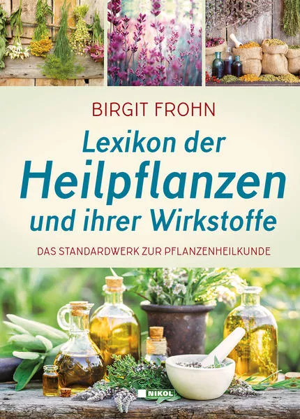 Lexikon der Heilpflanzen und ihrer Wirkstoffe: Das Standardwerk der Pflanzenheilkunde