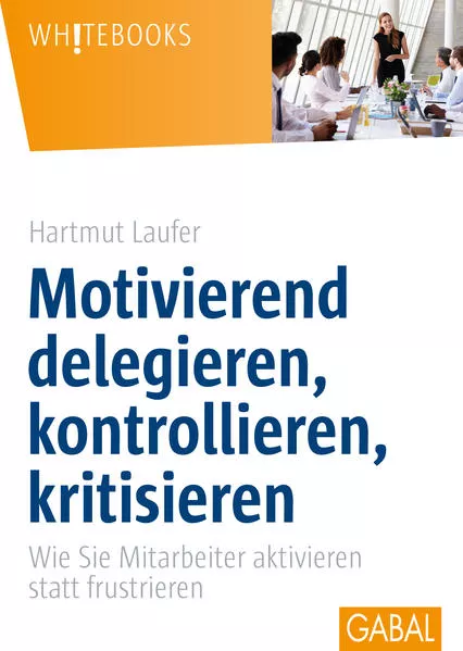 Cover: Motivierend delegieren, kontrollieren, kritisieren