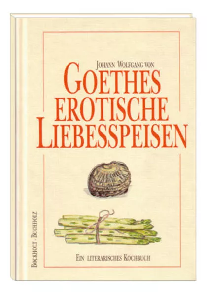 Goethes erotische Liebesspeisen