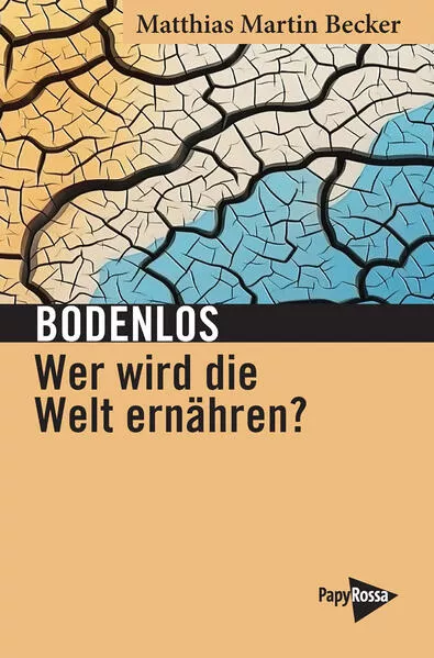 Bodenlos – Wer wird die Welt ernähren?