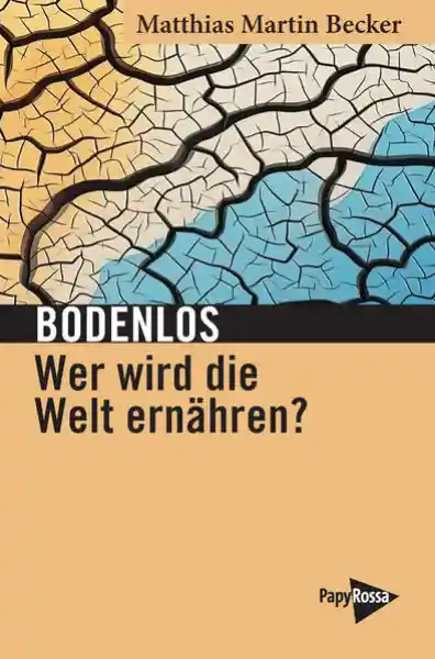 Bodenlos – Wer wird die Welt ernähren?