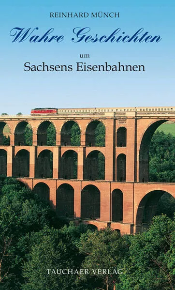 Wahre Geschichten um Sachsens Eisenbahnen