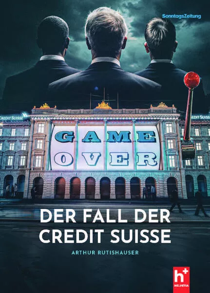 GAME-OVER - der Fall der Credit Suisse