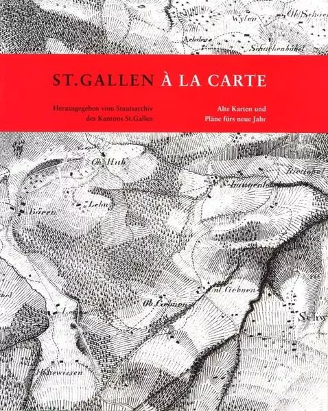 St.Gallen à la carte - Alte Karten und Pläne fürs neue Jahr