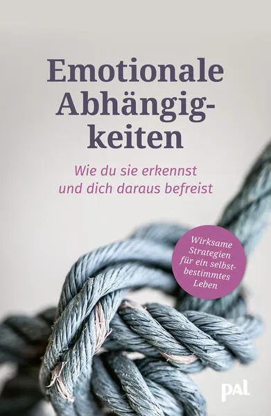 Emotionale Abhängigkeiten – wie du sie erkennst und dich daraus befreist