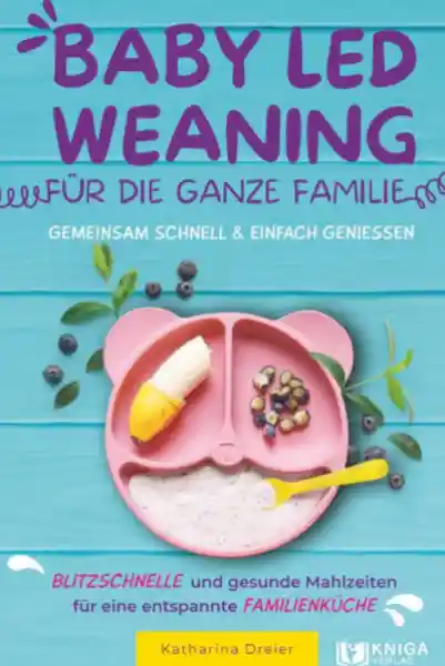 Baby Led Weaning für die ganze Familie – Gemeinsam schnell & einfach genießen