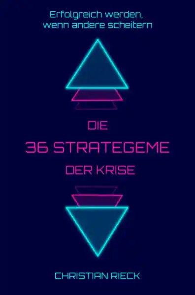 Die 36 Strategeme der Krise - Erfolg haben, wenn andere scheitern