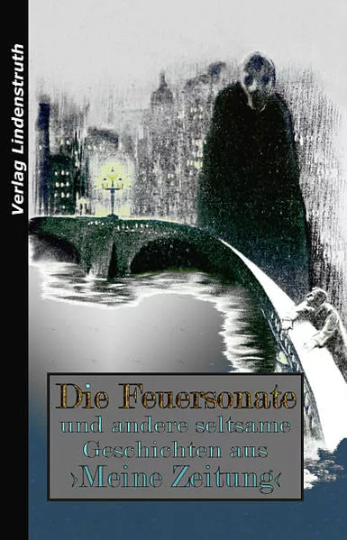 Die Feuersonate und andere seltsame Geschichten aus ›Meine Zeitung‹