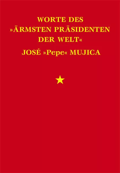 Worte des »ärmsten Präsidenten der Welt« José »Pepe« Mujica