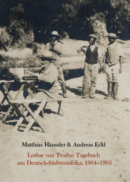 Lothar von Trotha: Tagebuch aus Deutsch-Südwestafrika, 1904-1905