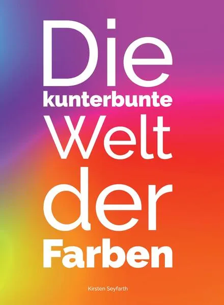 Die kunterbunte Welt der Farben