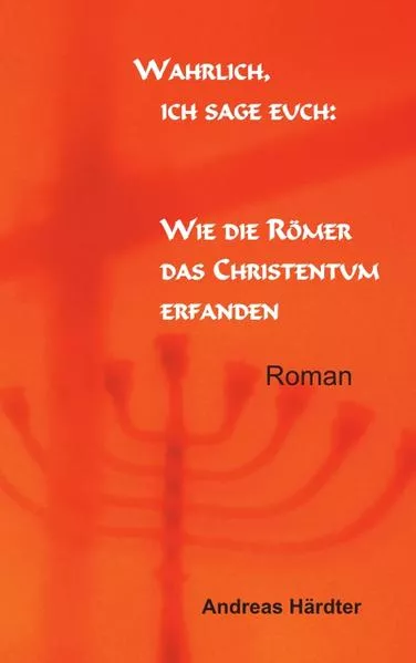 Wahrlich, ich sage euch: Wie die Römer das Christentum erfanden