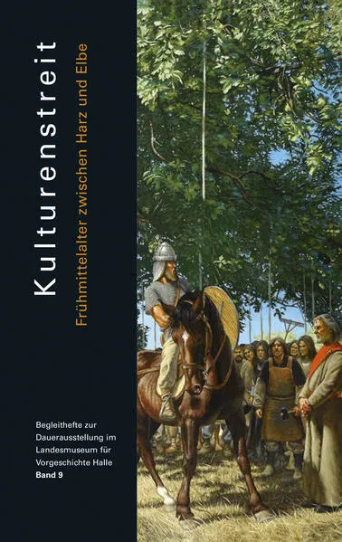 Kulturenstreit. Frühmittelalter zwischen Harz und Elbe (Begleithefte zur Daueraustellung im Landesmuseum für Vorgeschichte Halle Band 9)