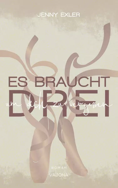Es braucht drei, um dich zu vergessen (Es braucht - Reihe 1)