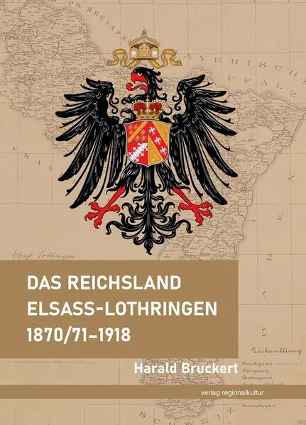 Das Reichsland Elsaß-Lothringen 1870/71–1918