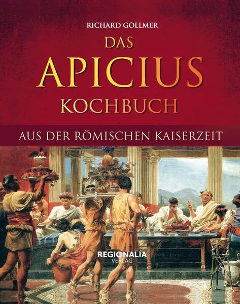 Das Apicius Kochbuch aus der römischen Kaiserzeit